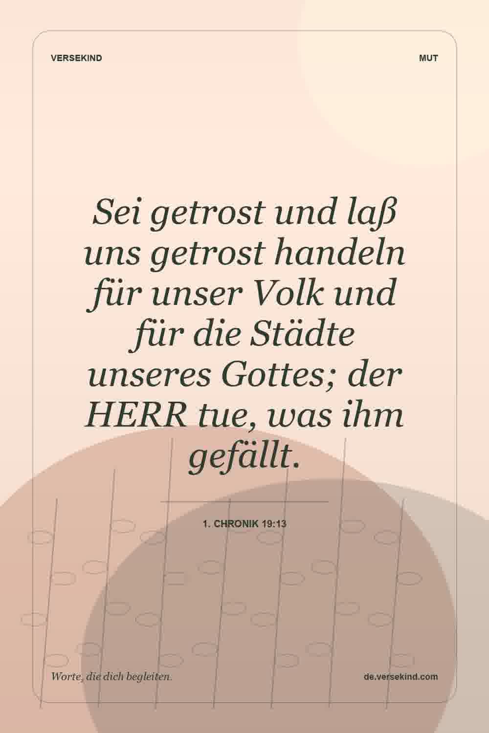 Sei getrost und laß uns getrost handeln für unser Volk und für die Städte unseres Gottes; der HERR tue, was ihm gefällt. — 1. Chronik 19:13