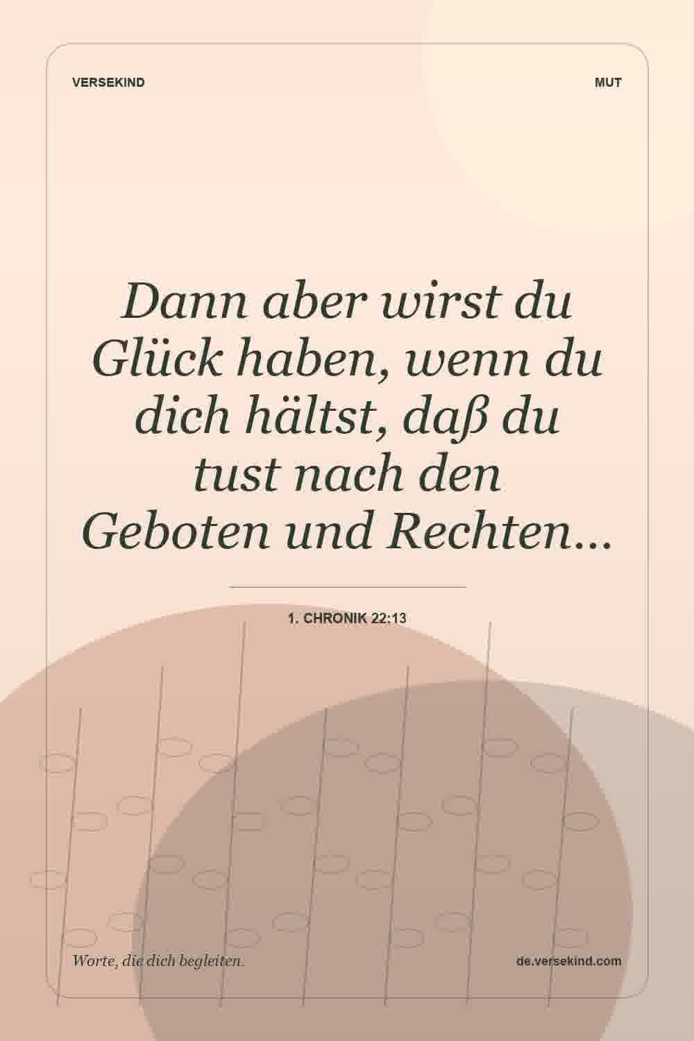 Dann aber wirst du Glück haben, wenn du dich hältst, daß du tust nach den Geboten und Rechten… — 1. Chronik 22:13