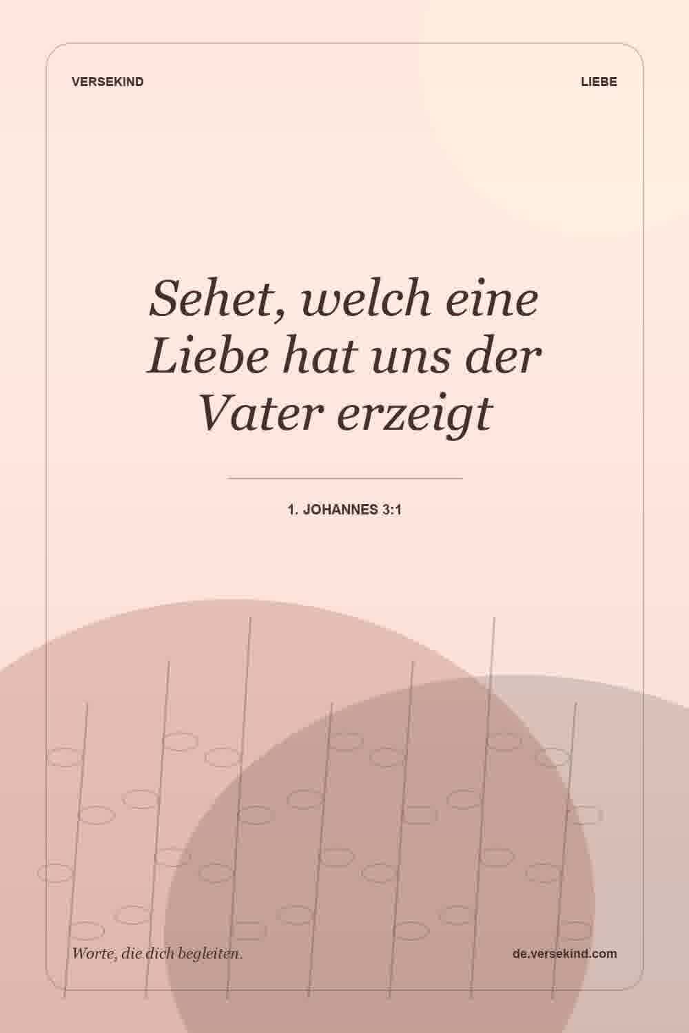 Sehet, welch eine Liebe hat uns der Vater erzeigt — 1. Johannes 3:1