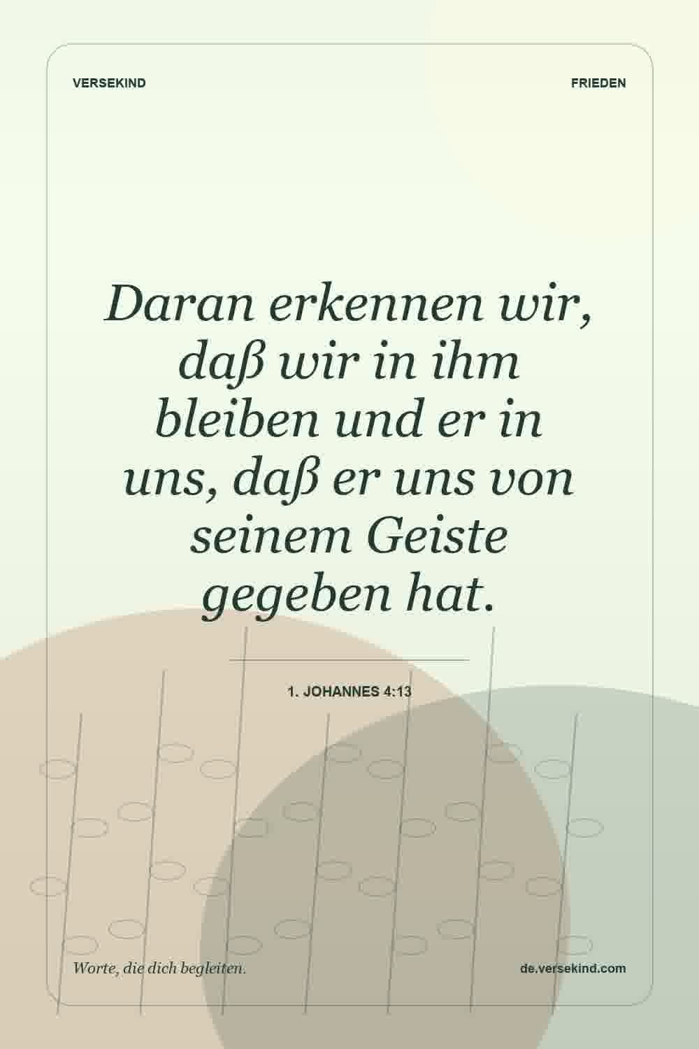 Daran erkennen wir, daß wir in ihm bleiben und er in uns, daß er uns von seinem Geiste gegeben hat. — 1. Johannes 4:13