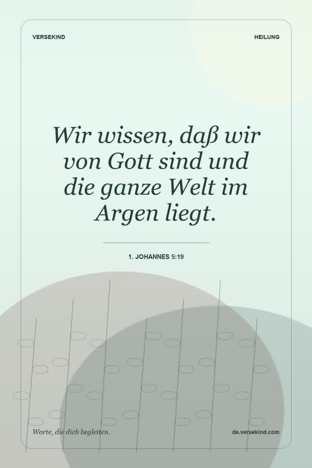 Wir wissen, daß wir von Gott sind und die ganze Welt im Argen liegt. — 1. Johannes 5:19