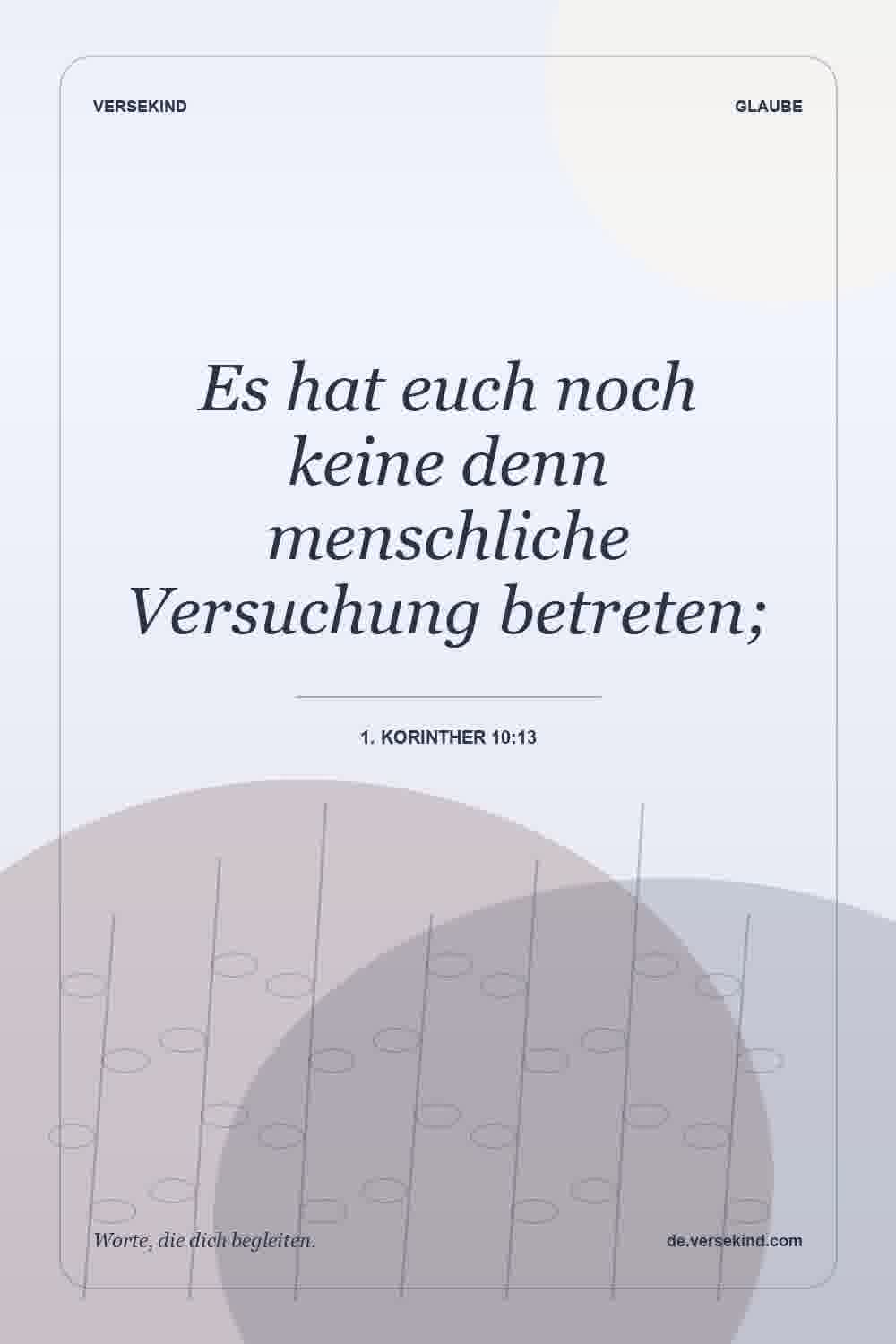 Es hat euch noch keine denn menschliche Versuchung betreten; — 1. Korinther 10:13