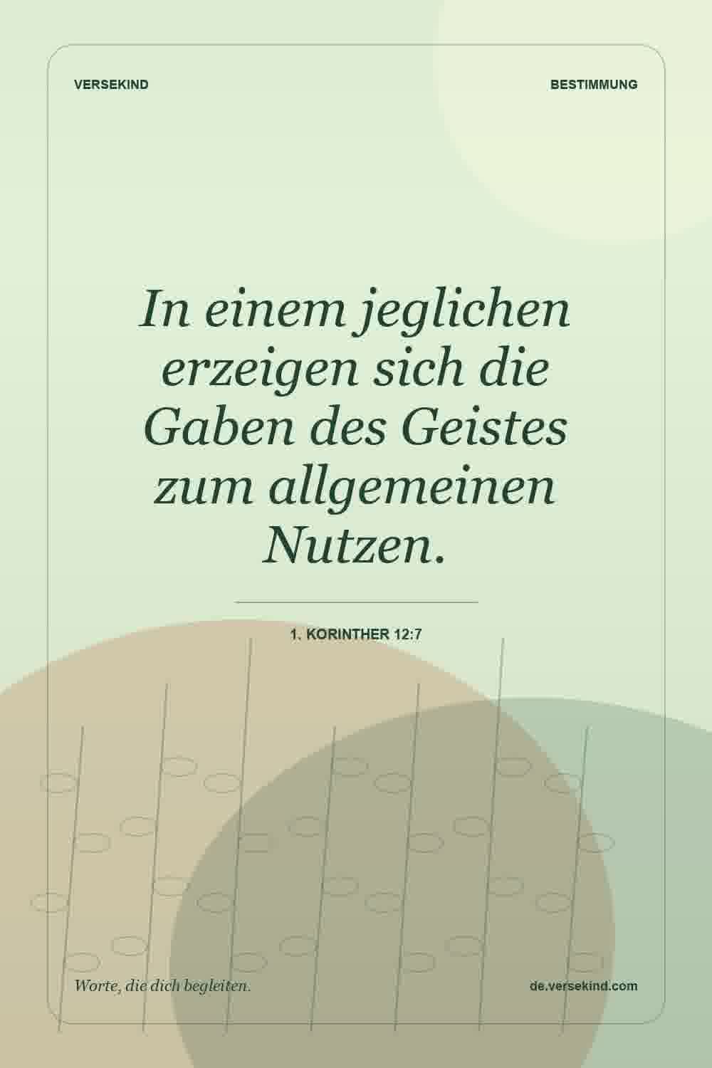 In einem jeglichen erzeigen sich die Gaben des Geistes zum allgemeinen Nutzen. — 1. Korinther 12:7