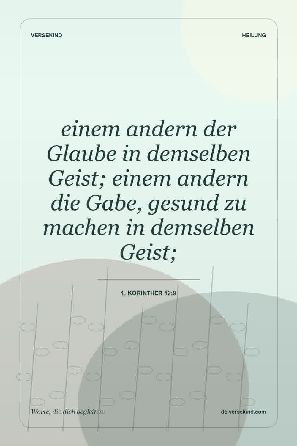 einem andern der Glaube in demselben Geist; einem andern die Gabe, gesund zu machen in demselben Geist; — 1. Korinther 12:9