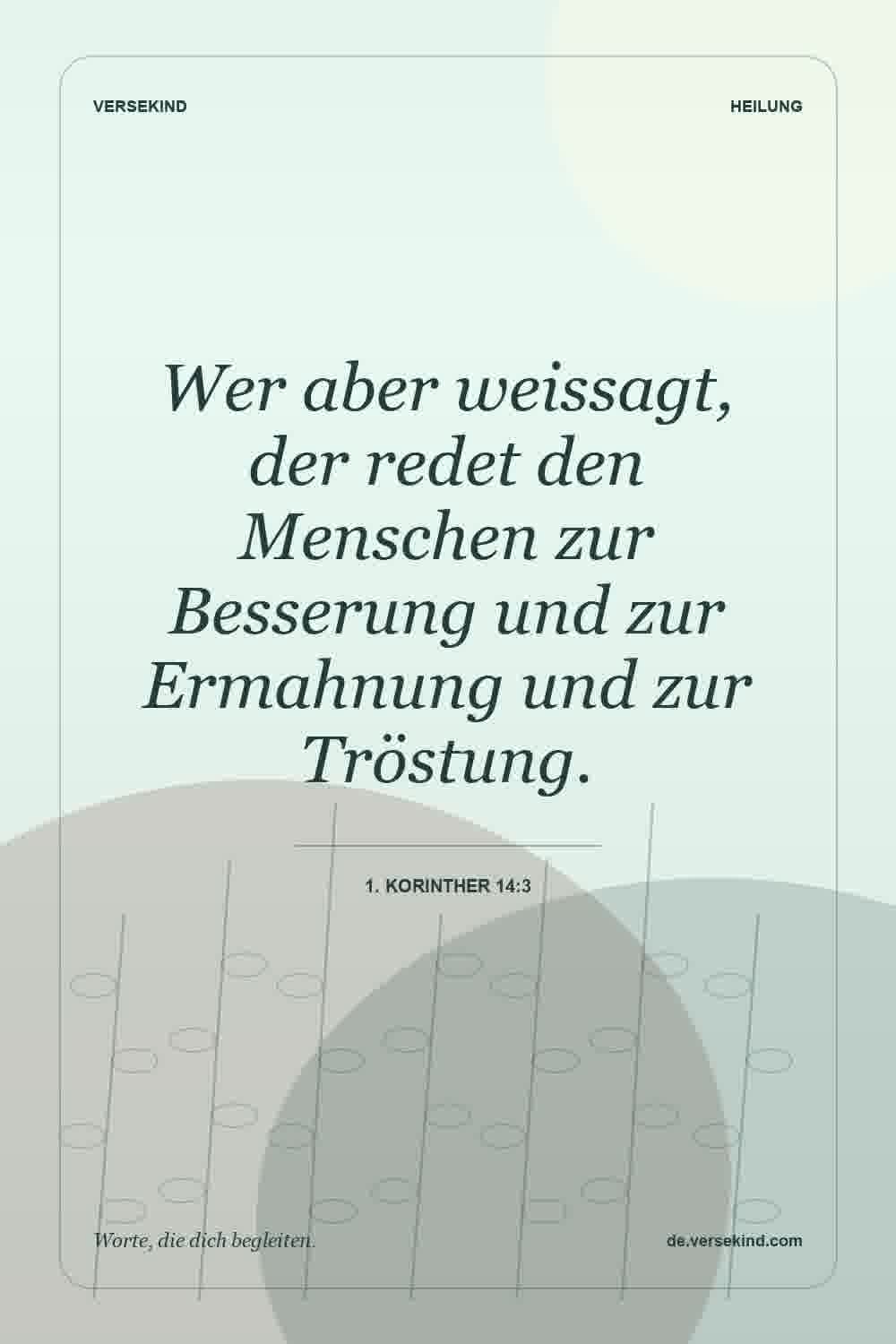 Wer aber weissagt, der redet den Menschen zur Besserung und zur Ermahnung und zur Tröstung. — 1. Korinther 14:3