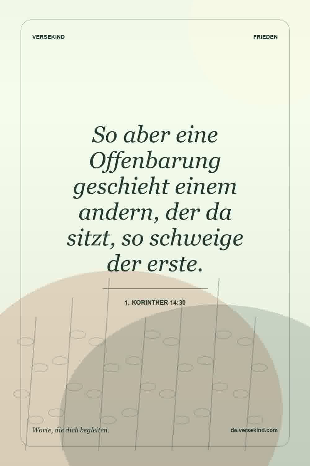 So aber eine Offenbarung geschieht einem andern, der da sitzt, so schweige der erste. — 1. Korinther 14:30