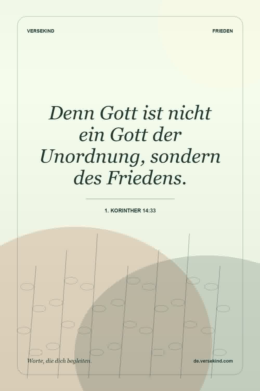 Denn Gott ist nicht ein Gott der Unordnung, sondern des Friedens. — 1. Korinther 14:33