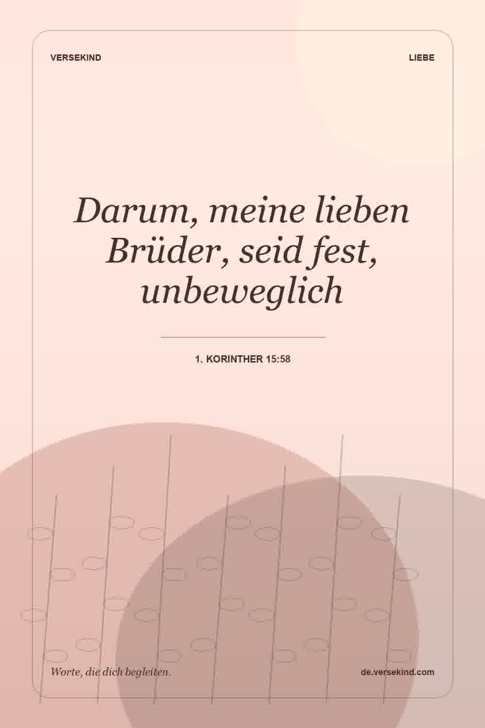 Darum, meine lieben Brüder, seid fest, unbeweglich — 1. Korinther 15:58