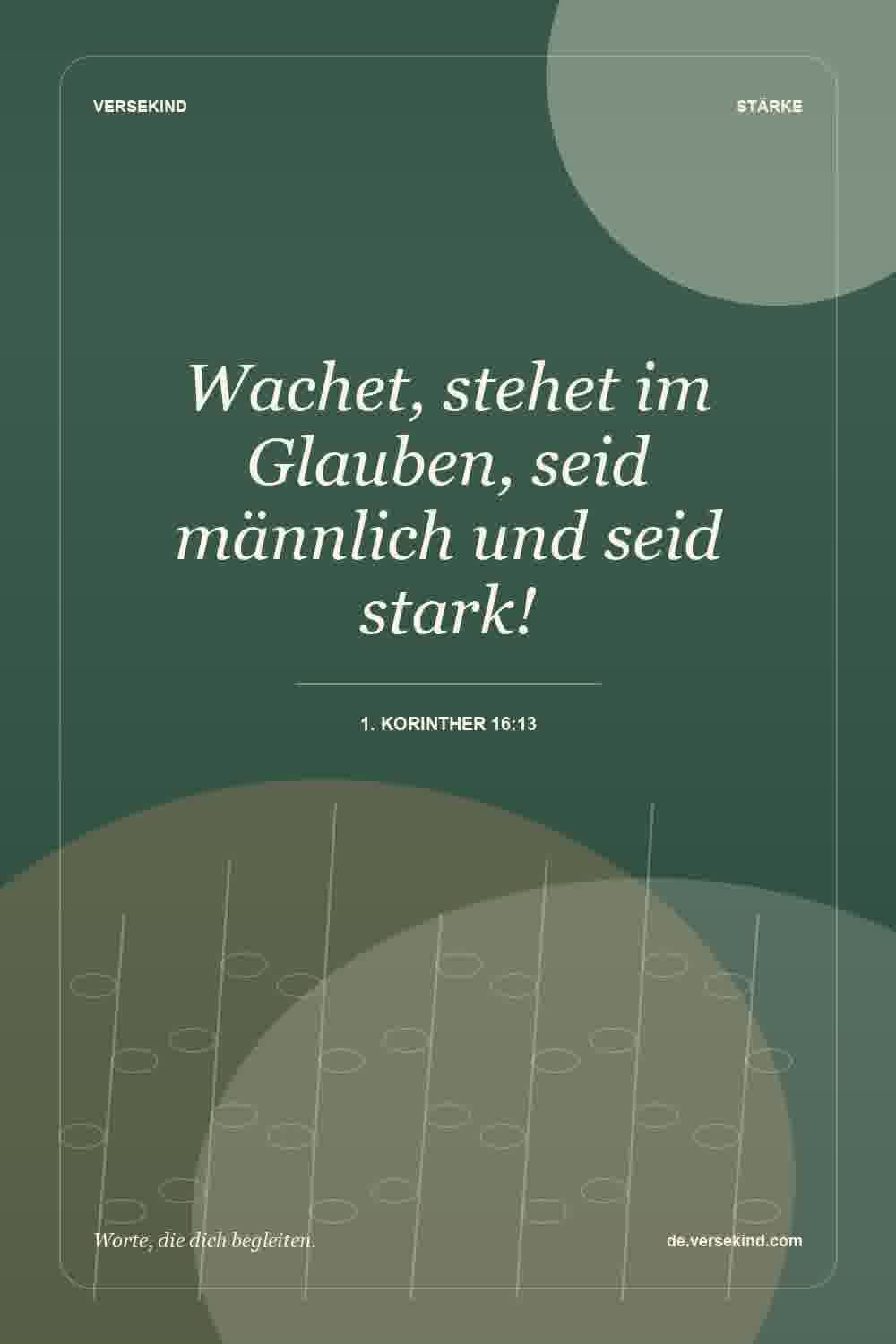Wachet, stehet im Glauben, seid männlich und seid stark! — 1. Korinther 16:13