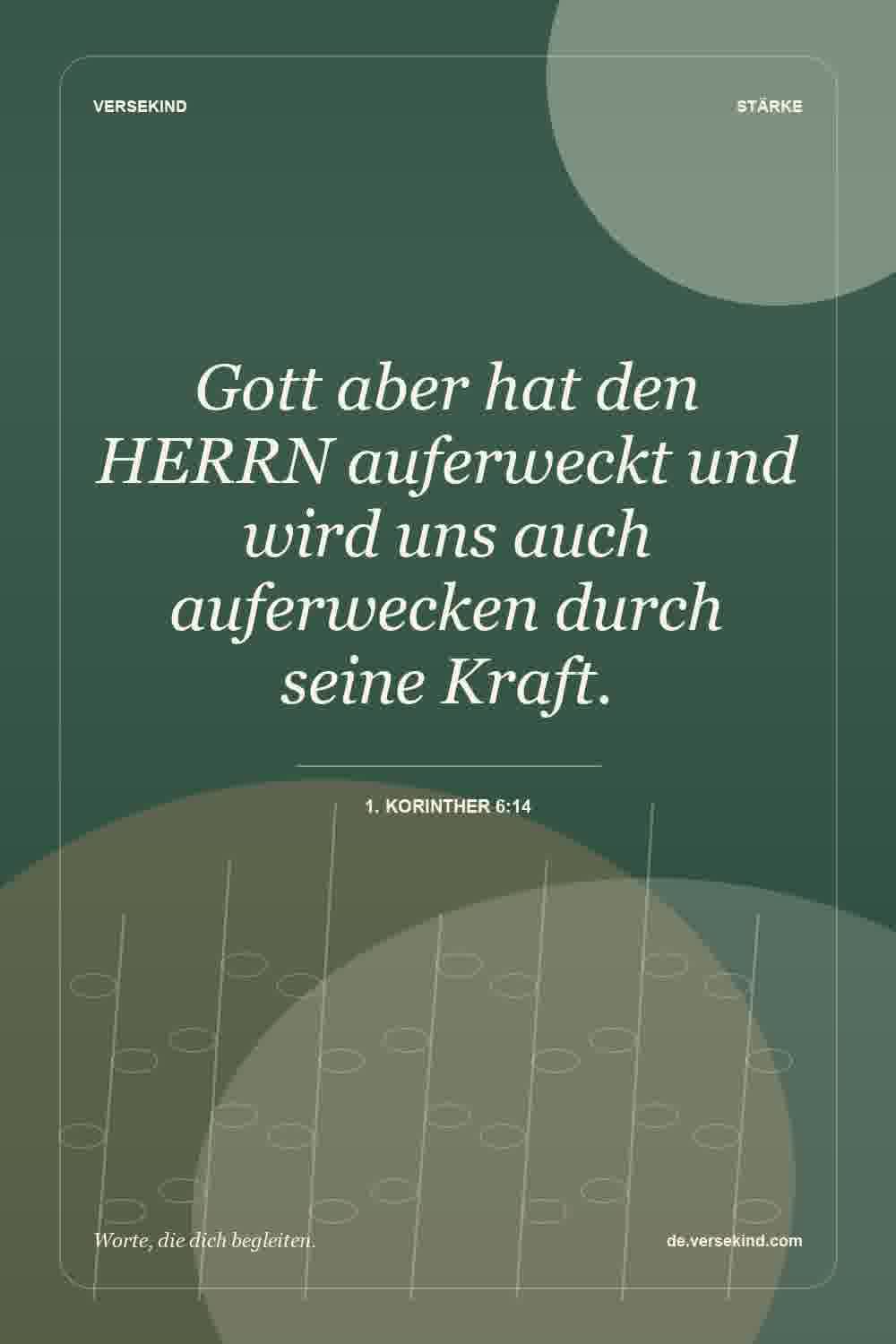 Gott aber hat den HERRN auferweckt und wird uns auch auferwecken durch seine Kraft. — 1. Korinther 6:14