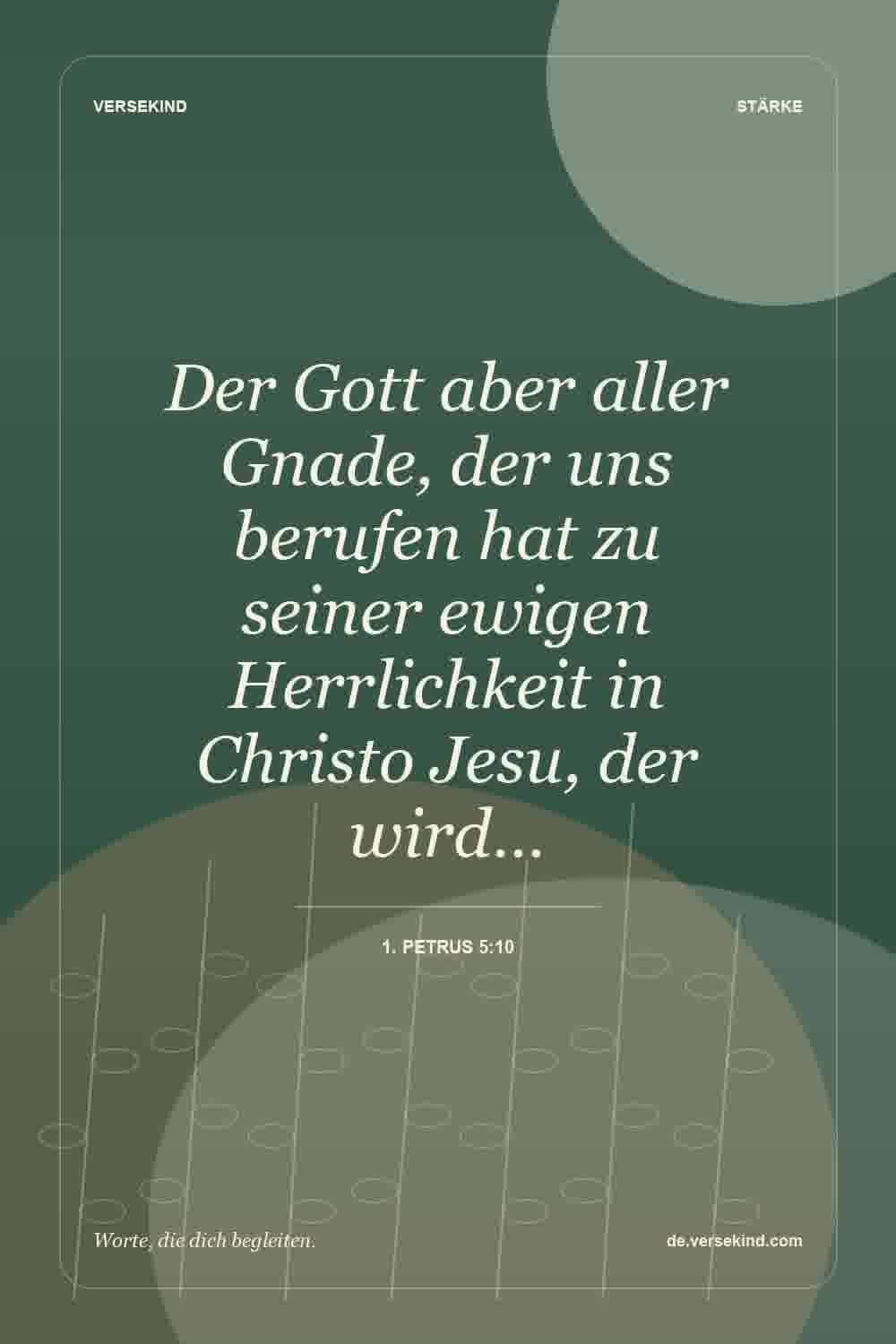 Der Gott aber aller Gnade, der uns berufen hat zu seiner ewigen Herrlichkeit in Christo Jesu, der wird… — 1. Petrus 5:10
