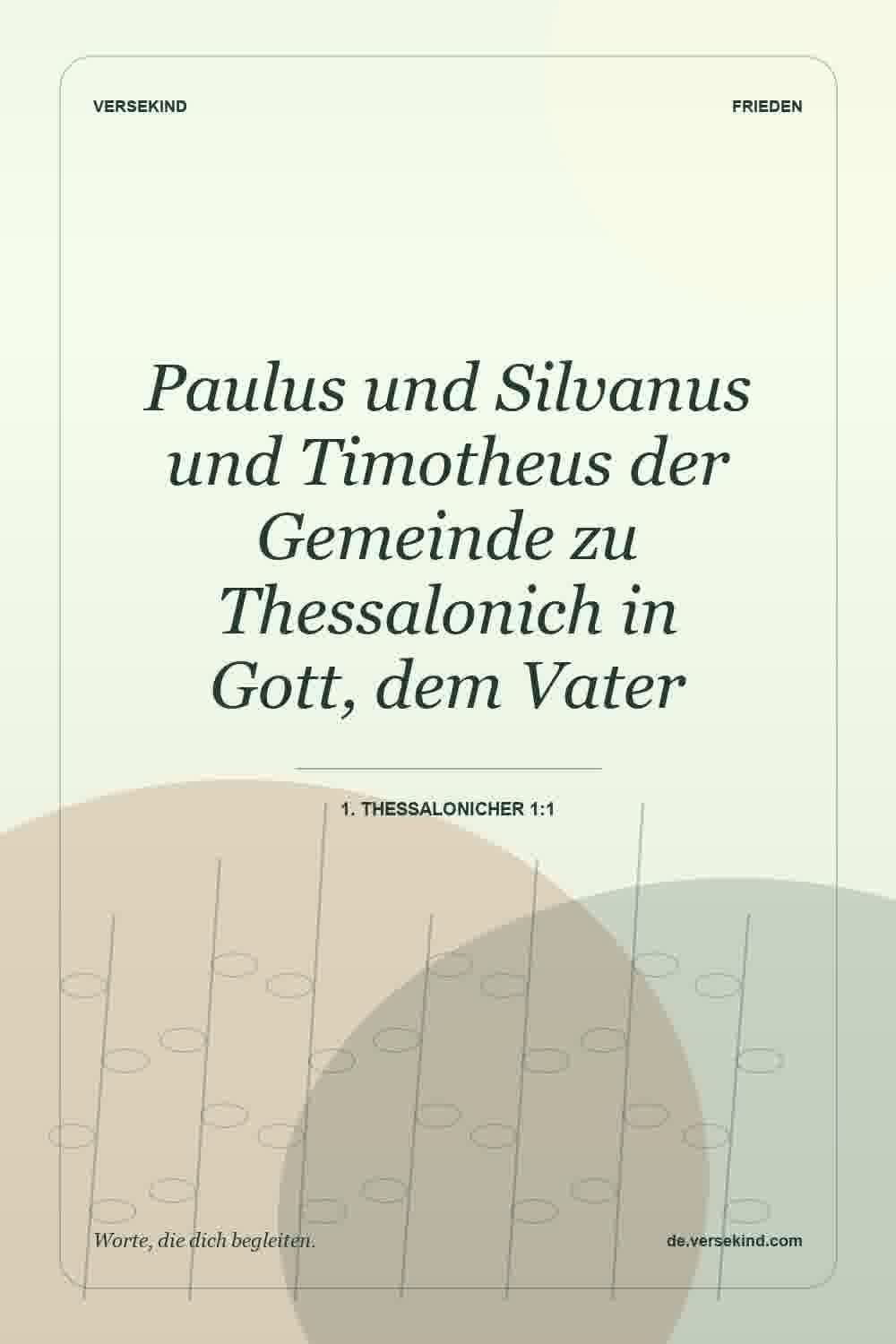 Paulus und Silvanus und Timotheus der Gemeinde zu Thessalonich in Gott, dem Vater — 1. Thessalonicher 1:1