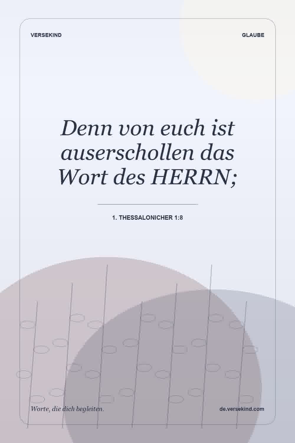 Denn von euch ist auserschollen das Wort des HERRN; — 1. Thessalonicher 1:8