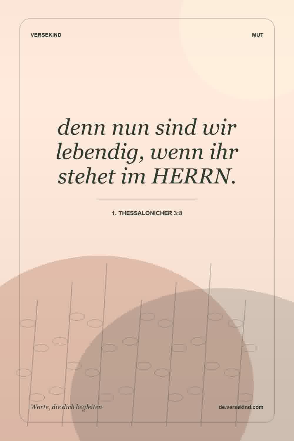 denn nun sind wir lebendig, wenn ihr stehet im HERRN. — 1. Thessalonicher 3:8