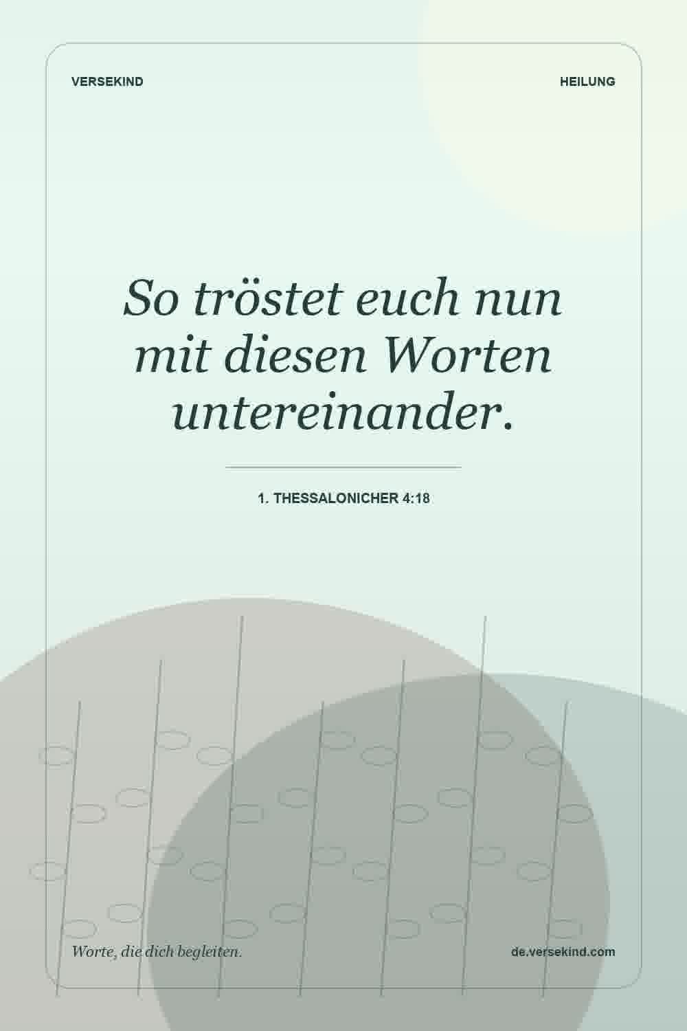 So tröstet euch nun mit diesen Worten untereinander. — 1. Thessalonicher 4:18
