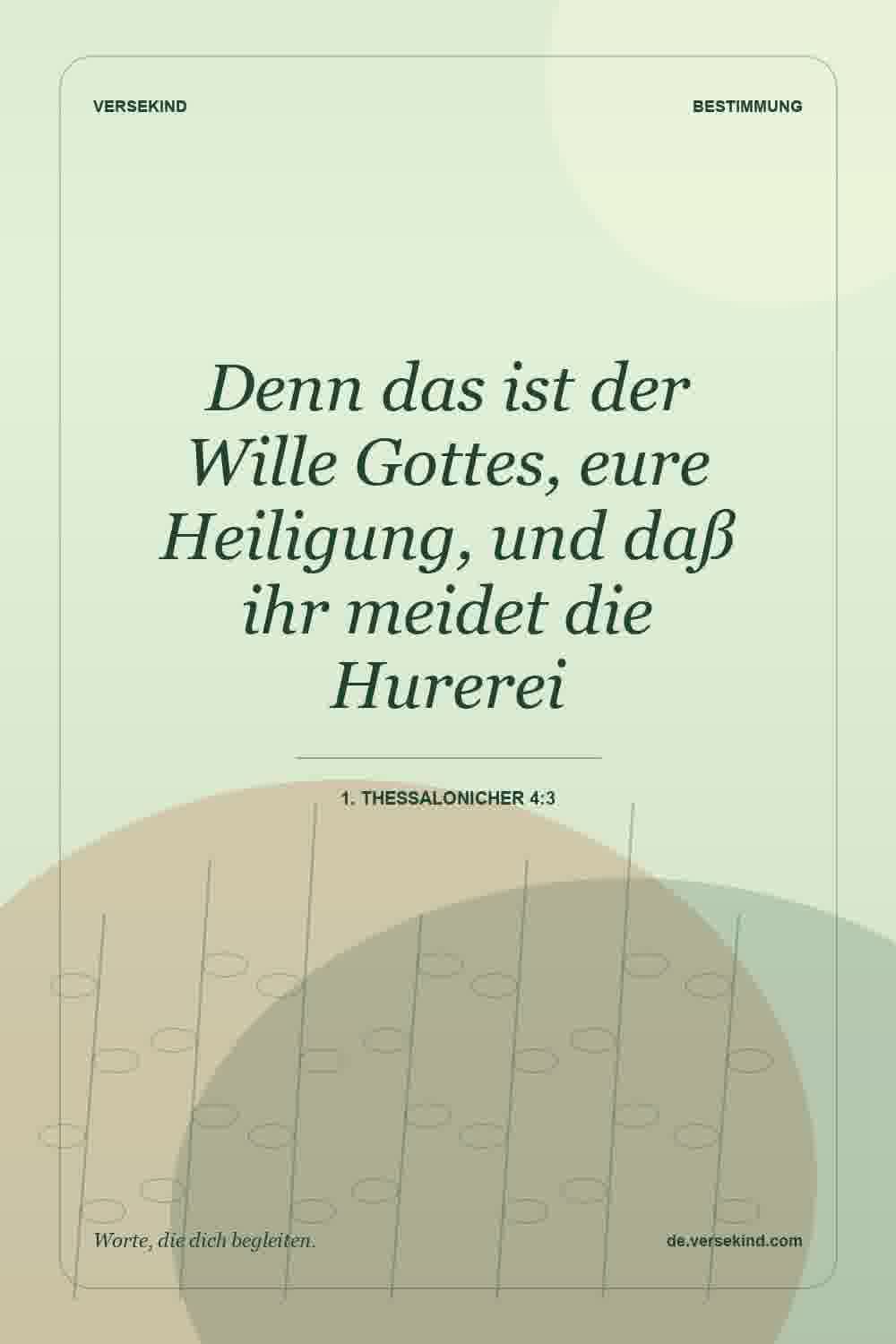 Denn das ist der Wille Gottes, eure Heiligung, und daß ihr meidet die Hurerei — 1. Thessalonicher 4:3
