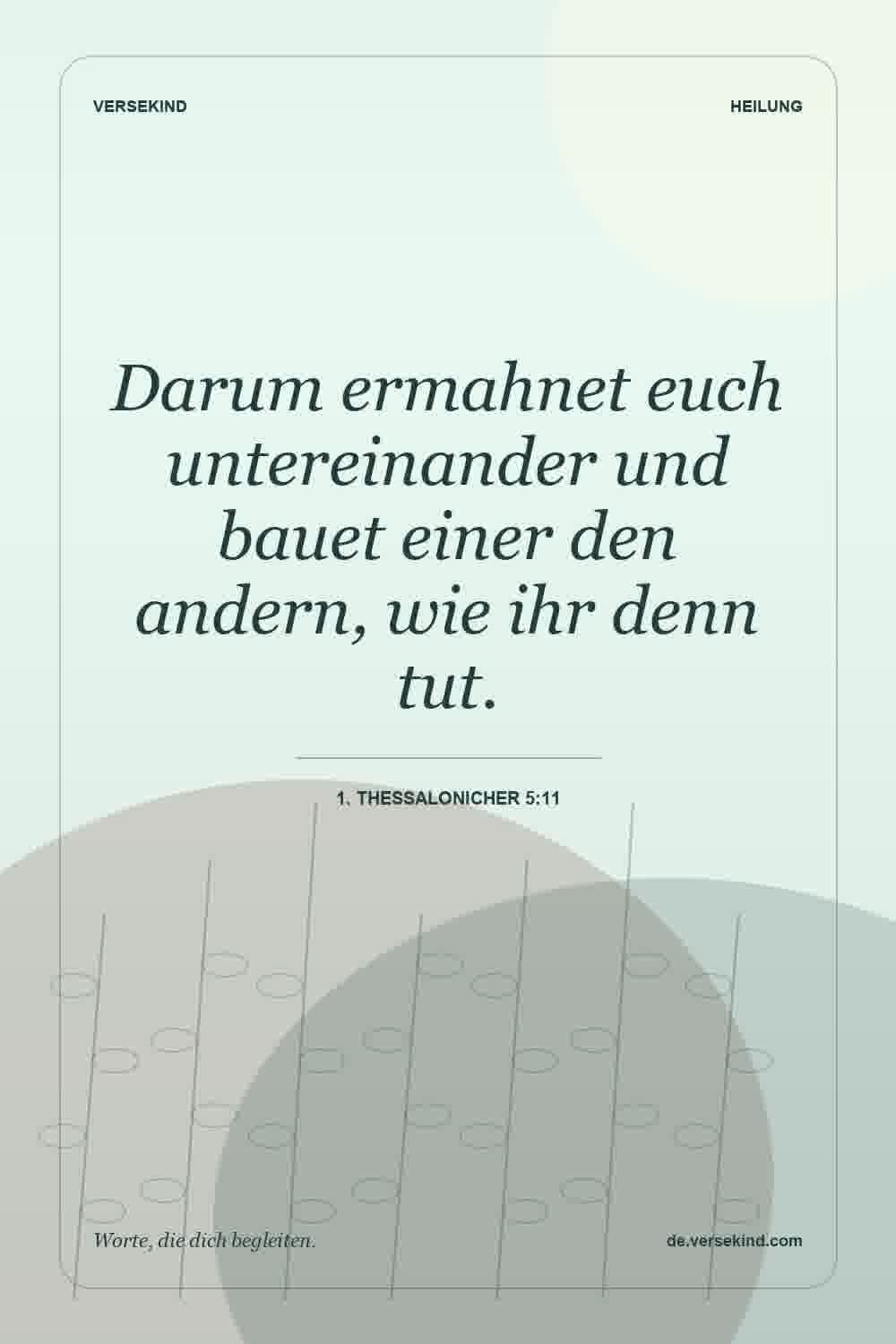 Darum ermahnet euch untereinander und bauet einer den andern, wie ihr denn tut. — 1. Thessalonicher 5:11