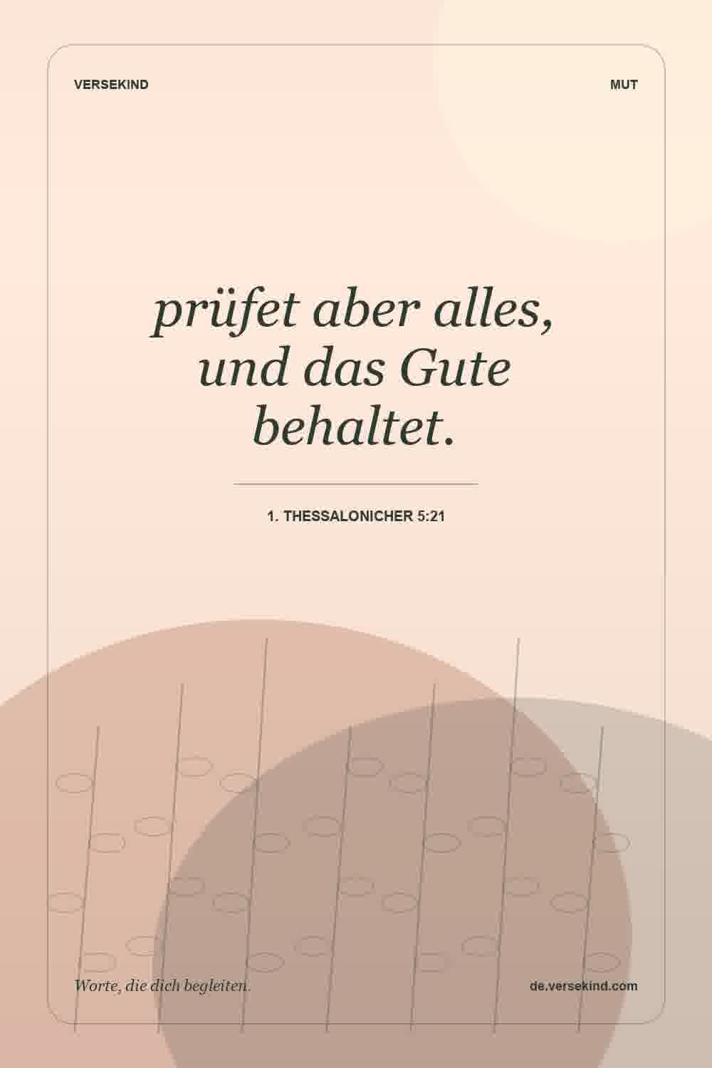 prüfet aber alles, und das Gute behaltet. — 1. Thessalonicher 5:21