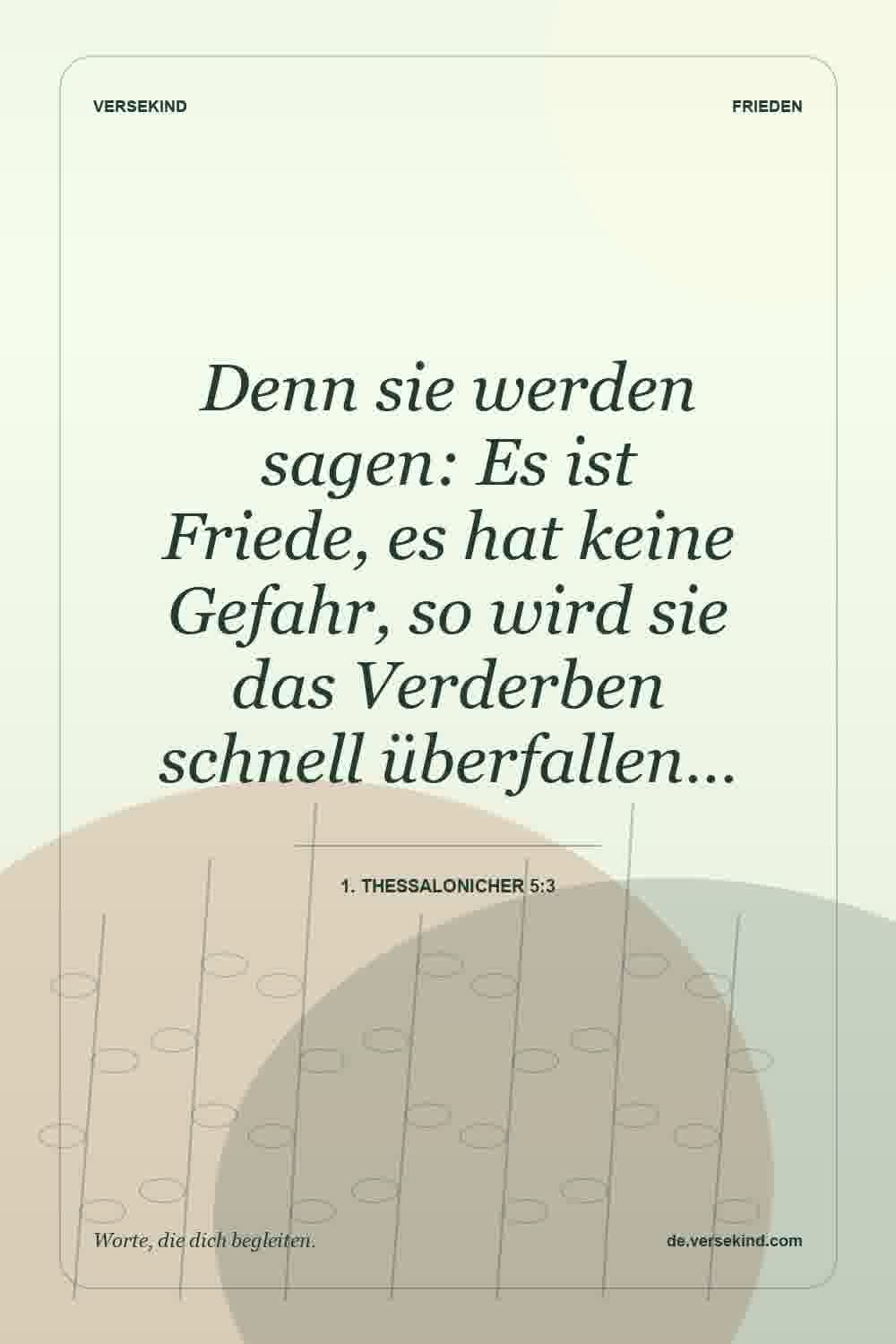 Denn sie werden sagen: Es ist Friede, es hat keine Gefahr, so wird sie das Verderben schnell überfallen… — 1. Thessalonicher 5:3