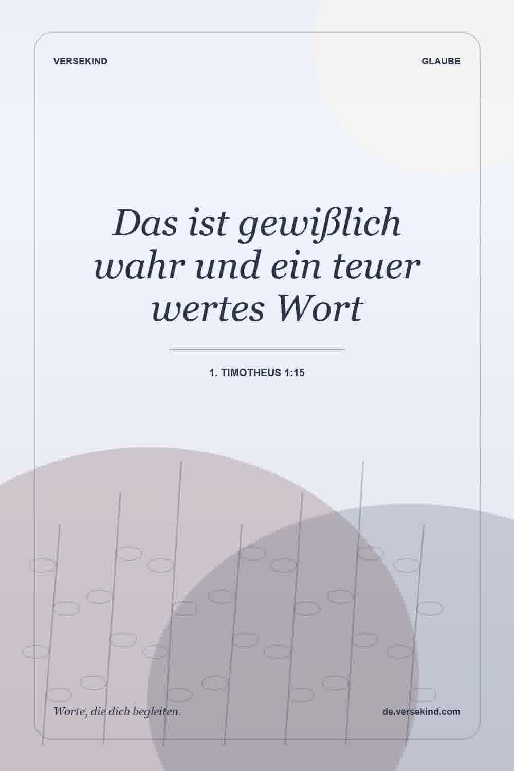 Das ist gewißlich wahr und ein teuer wertes Wort — 1. Timotheus 1:15