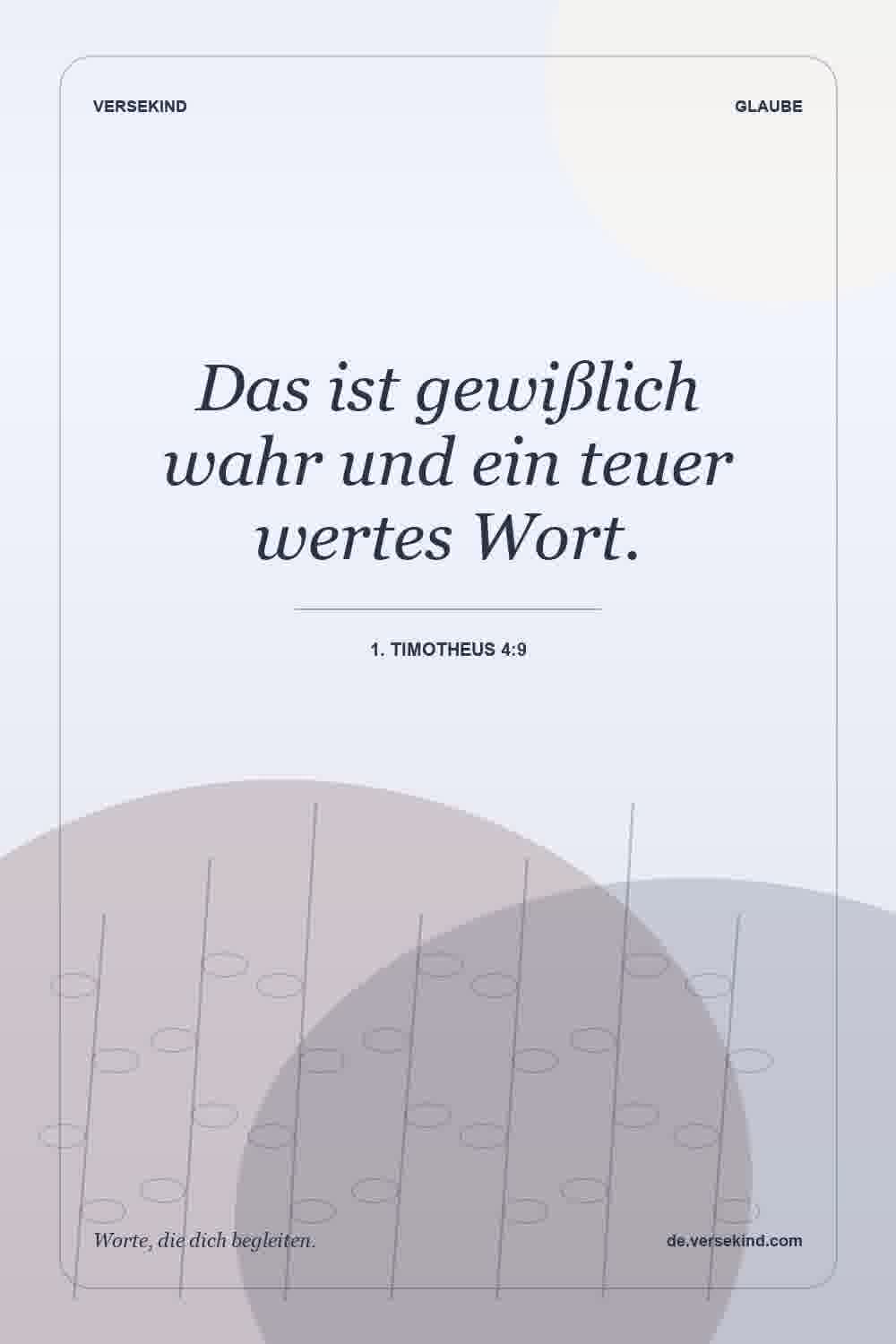 Das ist gewißlich wahr und ein teuer wertes Wort. — 1. Timotheus 4:9