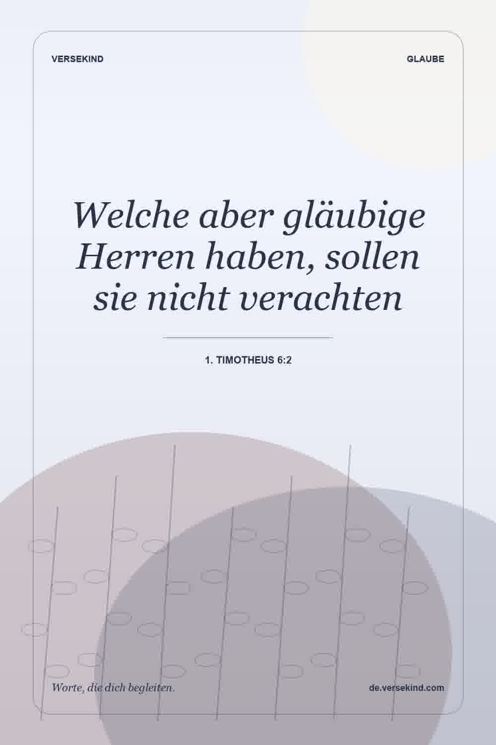 Welche aber gläubige Herren haben, sollen sie nicht verachten — 1. Timotheus 6:2