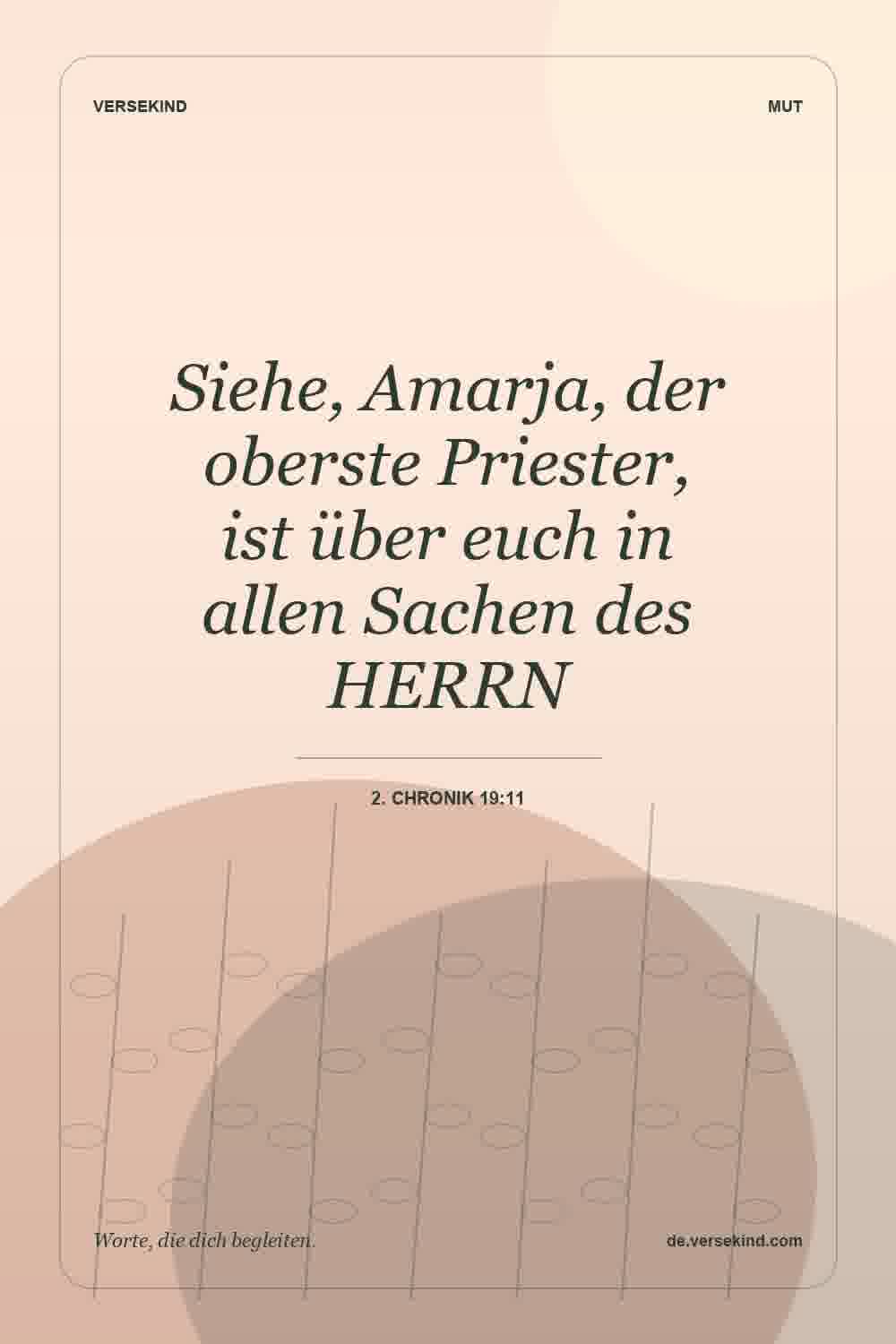 Siehe, Amarja, der oberste Priester, ist über euch in allen Sachen des HERRN — 2. Chronik 19:11