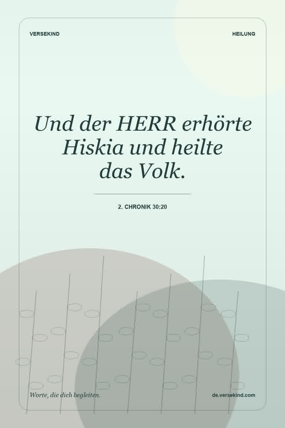 Und der HERR erhörte Hiskia und heilte das Volk. — 2. Chronik 30:20