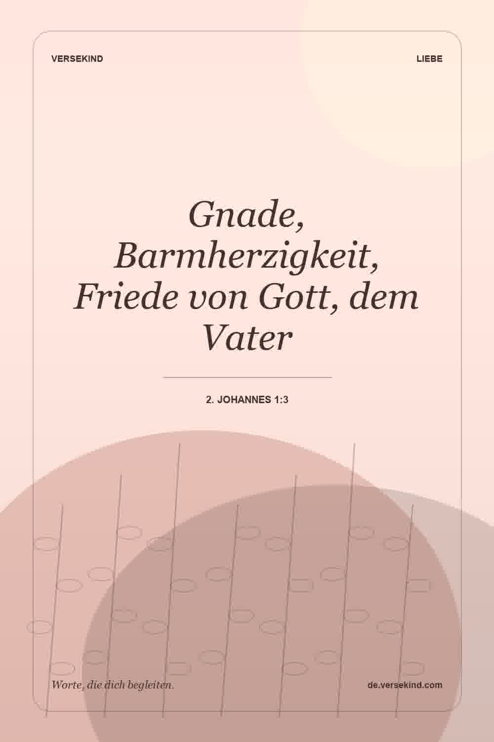 Gnade, Barmherzigkeit, Friede von Gott, dem Vater — 2. Johannes 1:3