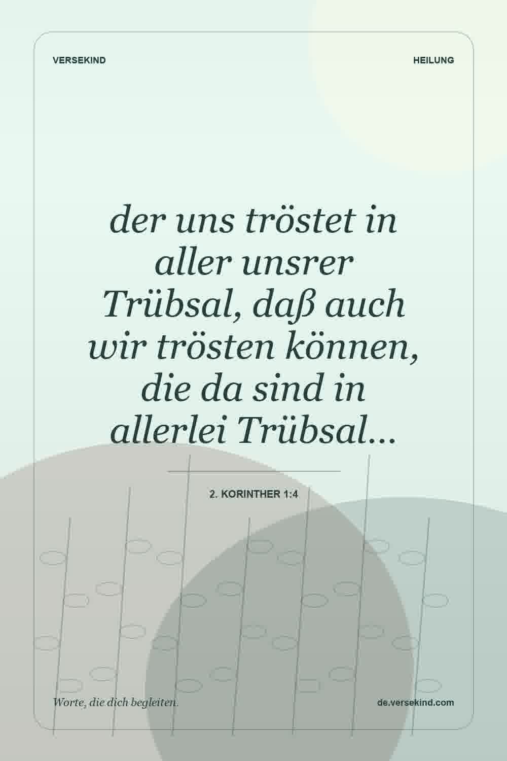 der uns tröstet in aller unsrer Trübsal, daß auch wir trösten können, die da sind in allerlei Trübsal… — 2. Korinther 1:4