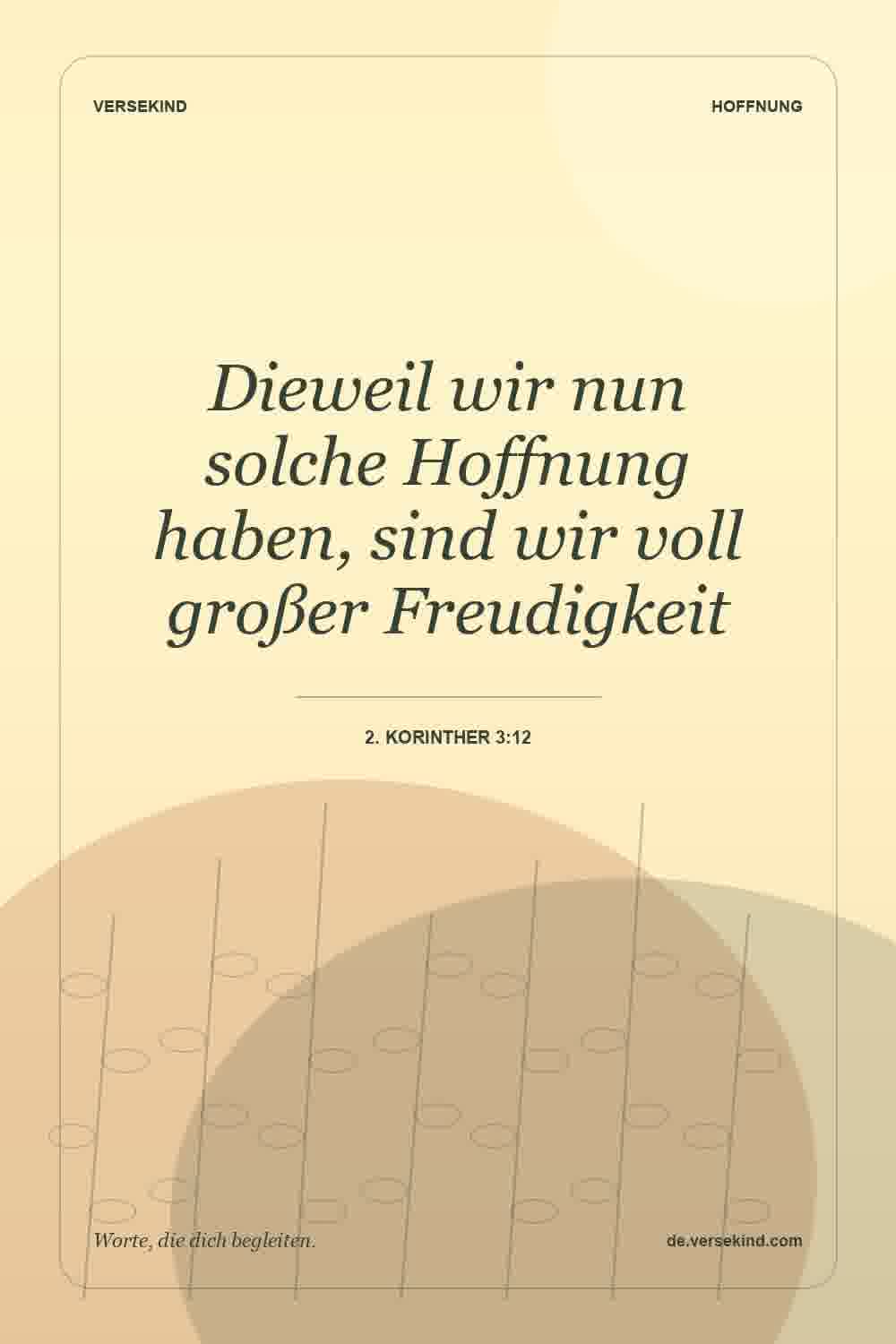 Dieweil wir nun solche Hoffnung haben, sind wir voll großer Freudigkeit — 2. Korinther 3:12