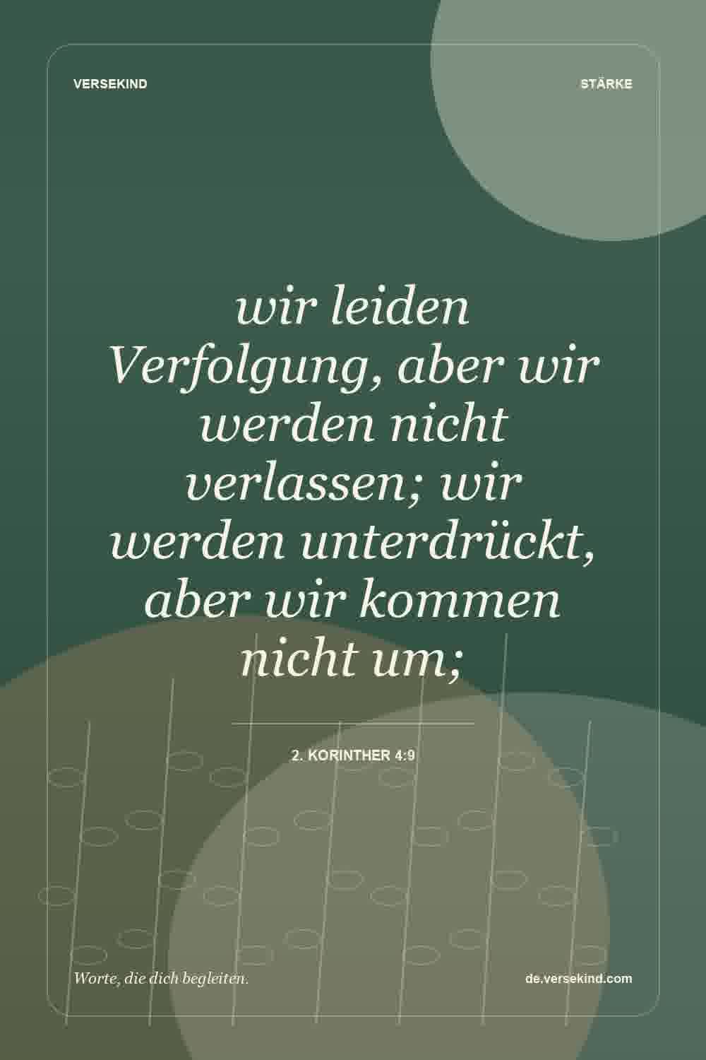 wir leiden Verfolgung, aber wir werden nicht verlassen; wir werden unterdrückt, aber wir kommen nicht um; — 2. Korinther 4:9