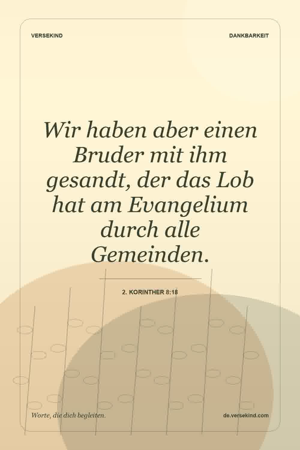 Wir haben aber einen Bruder mit ihm gesandt, der das Lob hat am Evangelium durch alle Gemeinden. — 2. Korinther 8:18