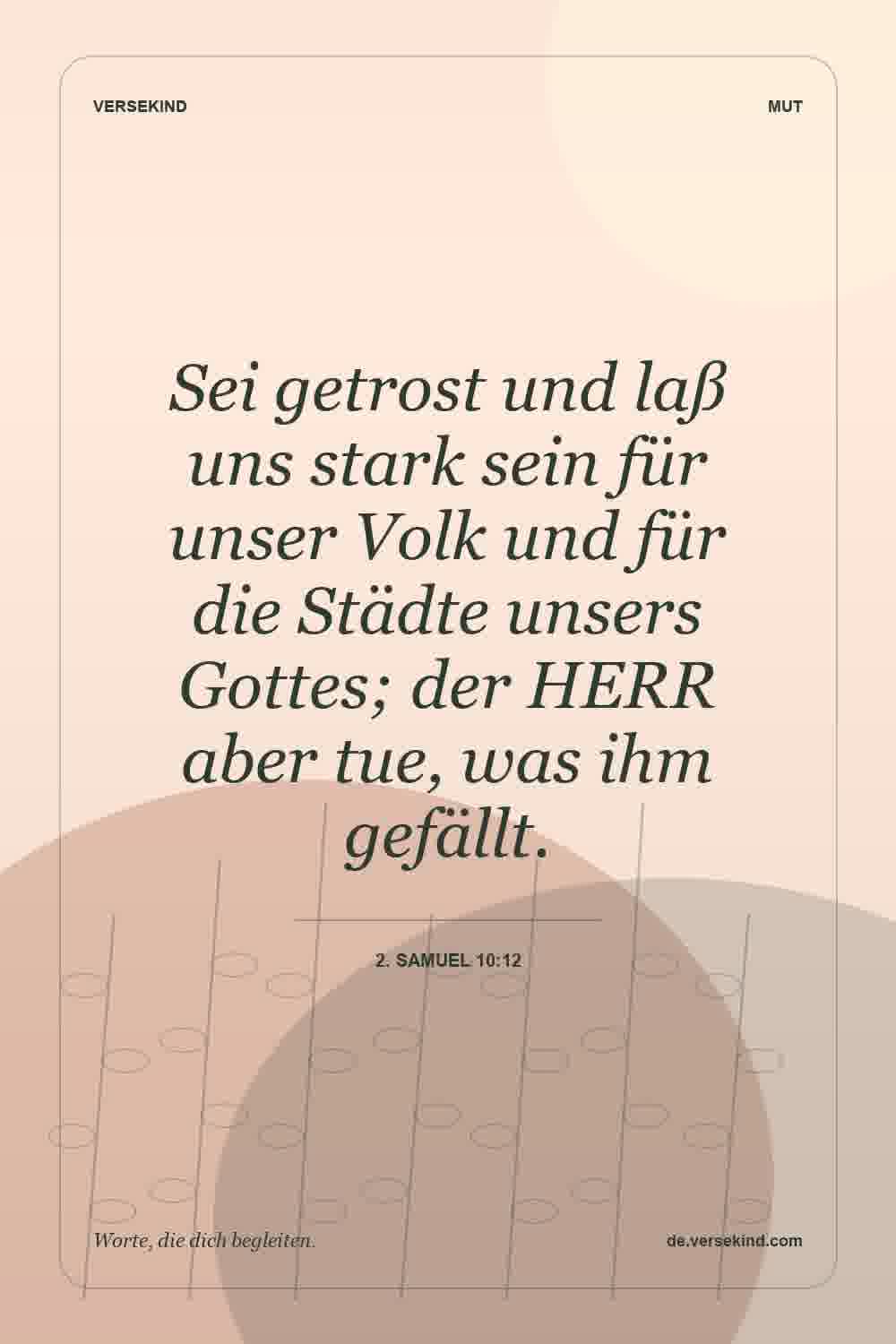 Sei getrost und laß uns stark sein für unser Volk und für die Städte unsers Gottes; der HERR aber tue, was ihm gefällt. — 2. Samuel 10:12