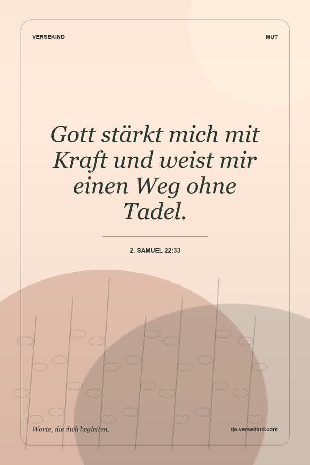 Gott stärkt mich mit Kraft und weist mir einen Weg ohne Tadel. — 2. Samuel 22:33