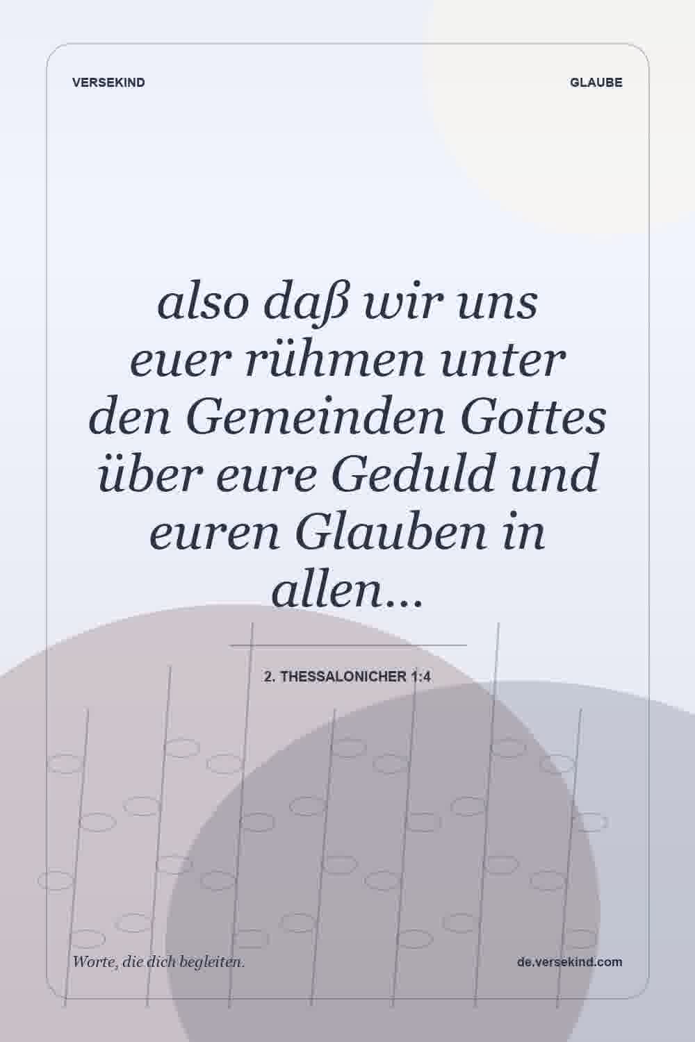 also daß wir uns euer rühmen unter den Gemeinden Gottes über eure Geduld und euren Glauben in allen… — 2. Thessalonicher 1:4