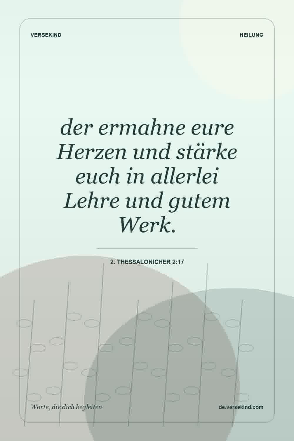 der ermahne eure Herzen und stärke euch in allerlei Lehre und gutem Werk. — 2. Thessalonicher 2:17