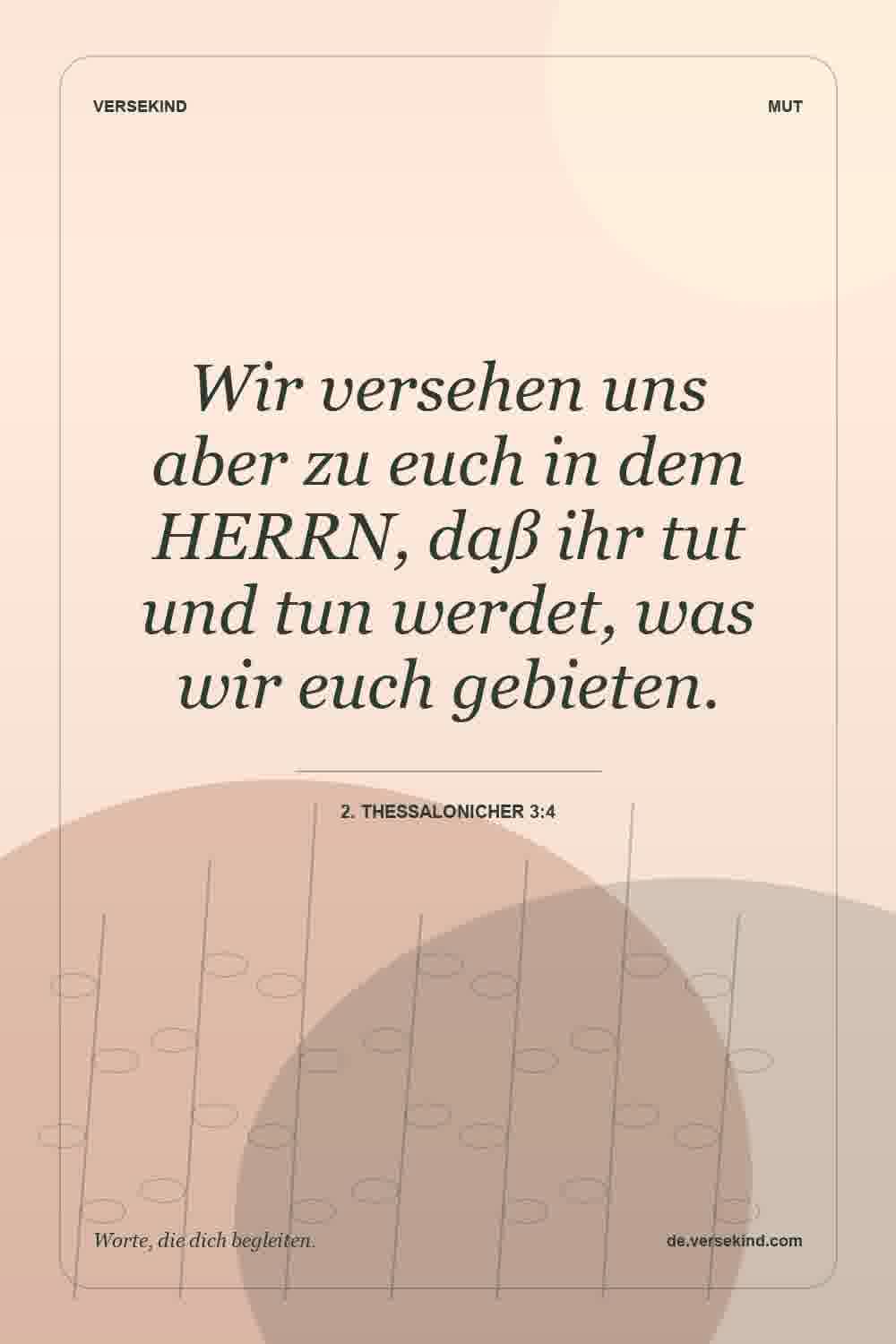 Wir versehen uns aber zu euch in dem HERRN, daß ihr tut und tun werdet, was wir euch gebieten. — 2. Thessalonicher 3:4