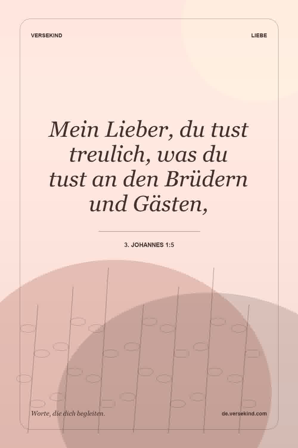 Mein Lieber, du tust treulich, was du tust an den Brüdern und Gästen, — 3. Johannes 1:5