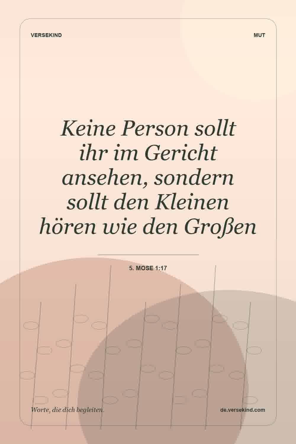 Keine Person sollt ihr im Gericht ansehen, sondern sollt den Kleinen hören wie den Großen — 5. Mose 1:17