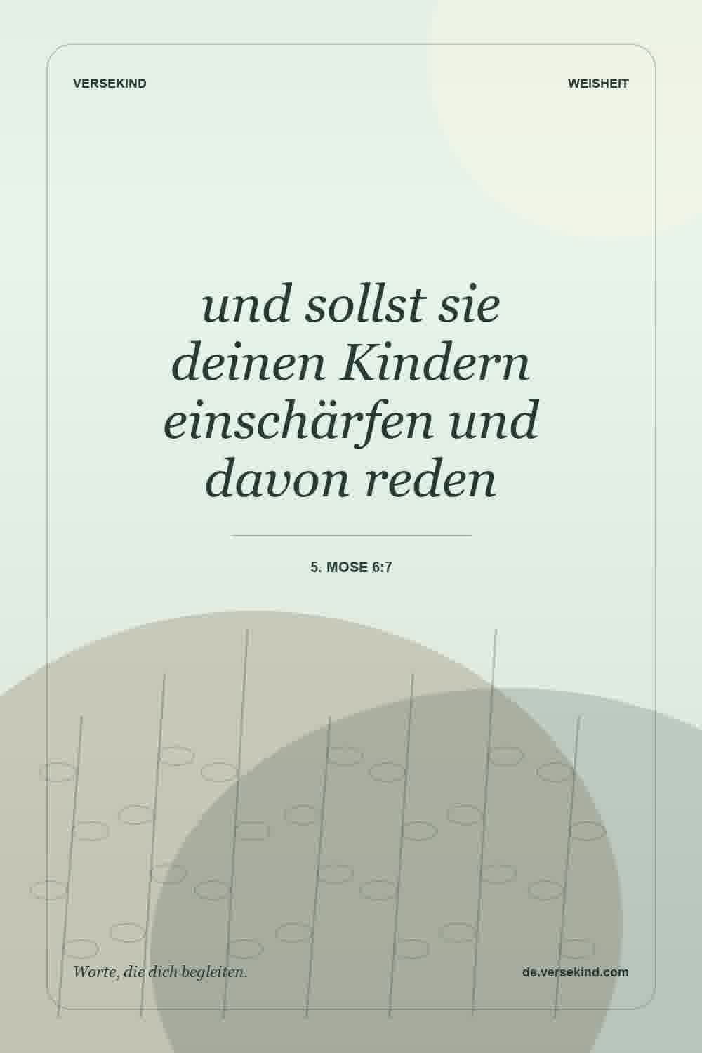 und sollst sie deinen Kindern einschärfen und davon reden — 5. Mose 6:7