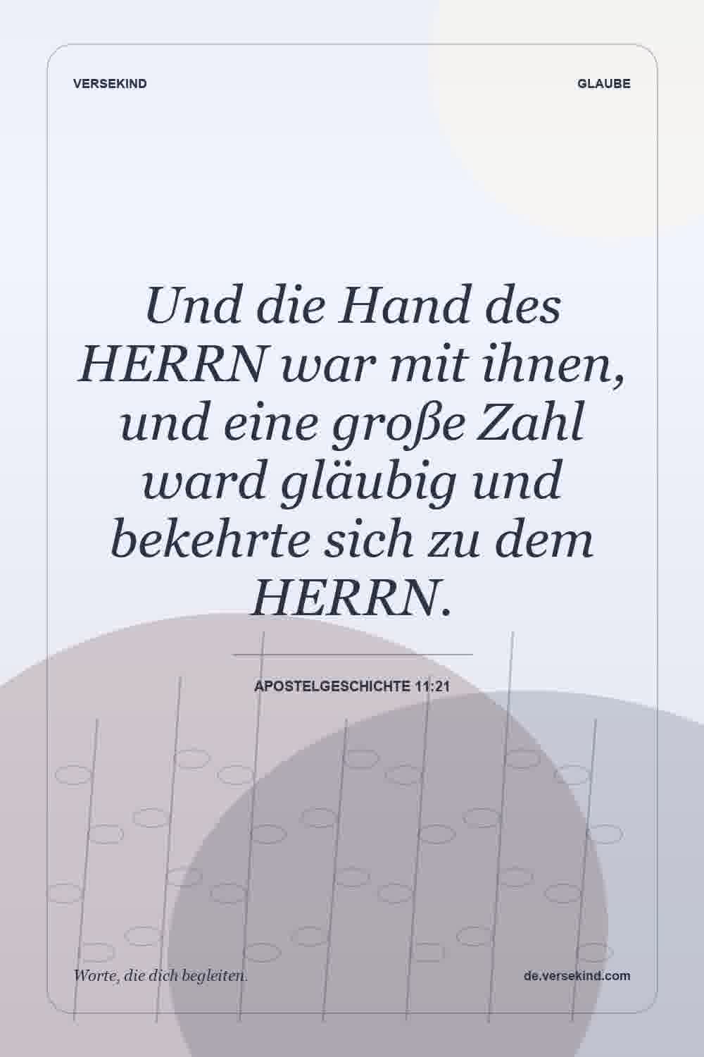Und die Hand des HERRN war mit ihnen, und eine große Zahl ward gläubig und bekehrte sich zu dem HERRN. — Apostelgeschichte 11:21