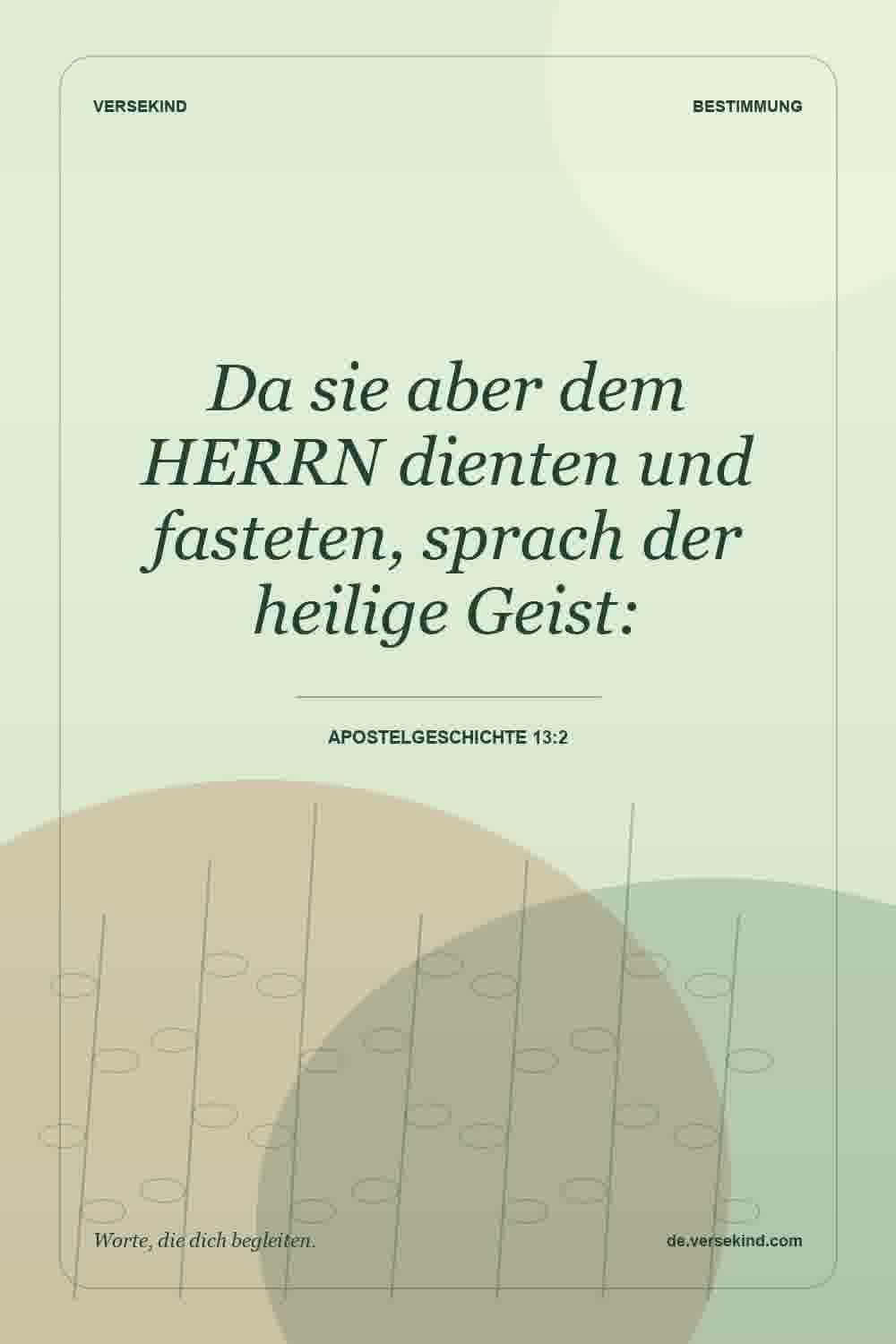 Da sie aber dem HERRN dienten und fasteten, sprach der heilige Geist: — Apostelgeschichte 13:2