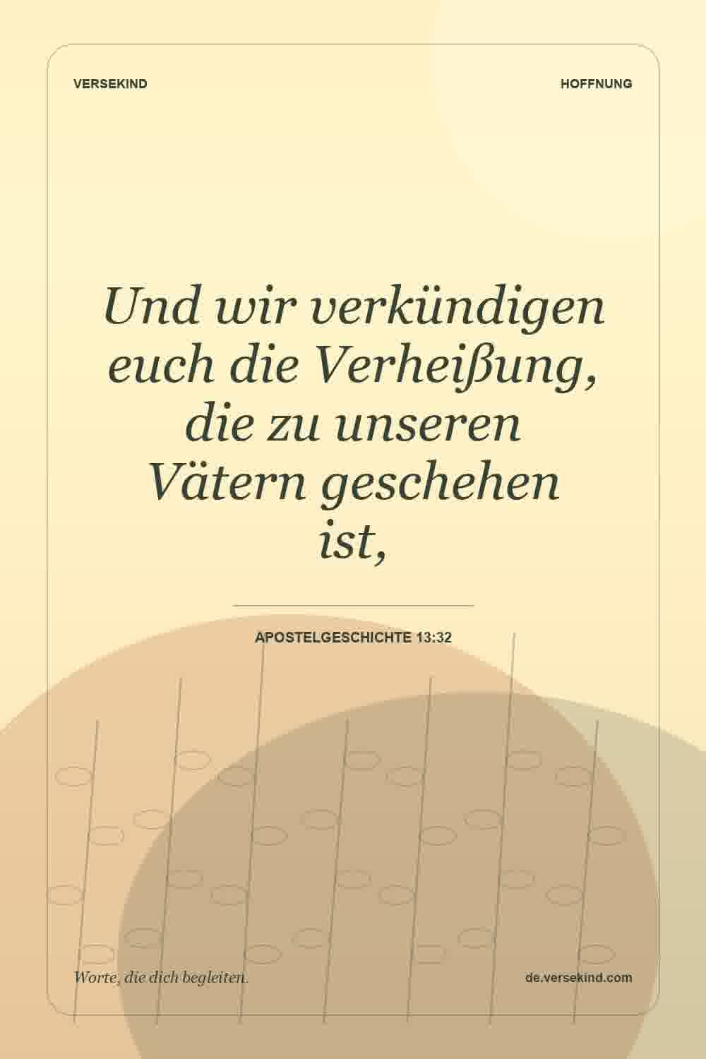 Und wir verkündigen euch die Verheißung, die zu unseren Vätern geschehen ist, — Apostelgeschichte 13:32