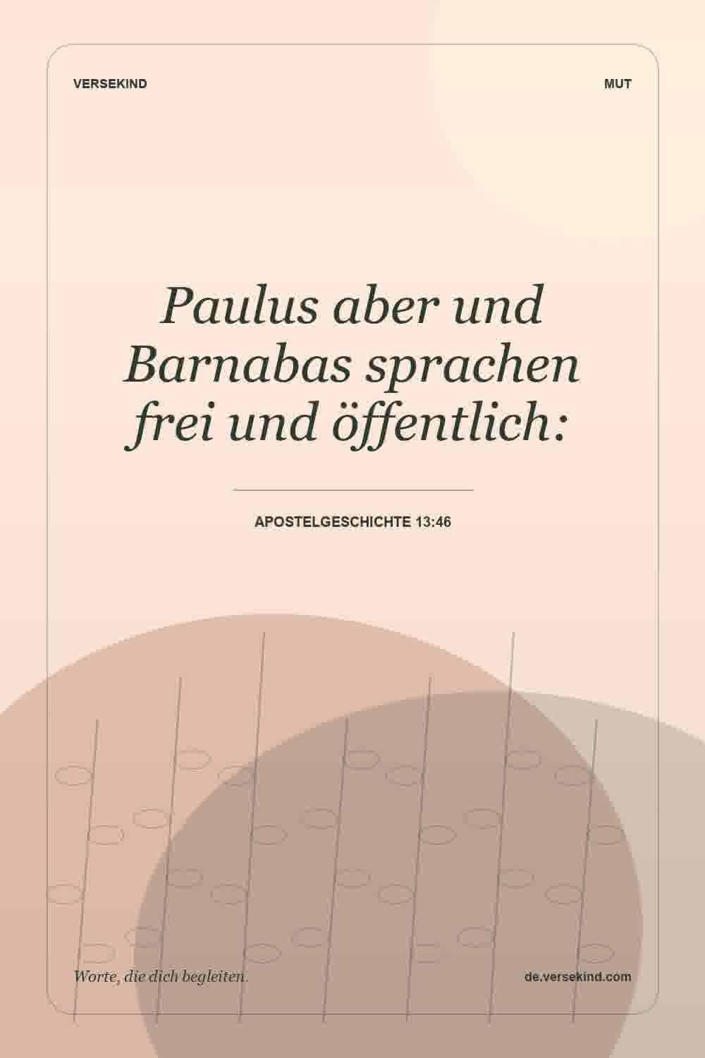 Paulus aber und Barnabas sprachen frei und öffentlich: — Apostelgeschichte 13:46