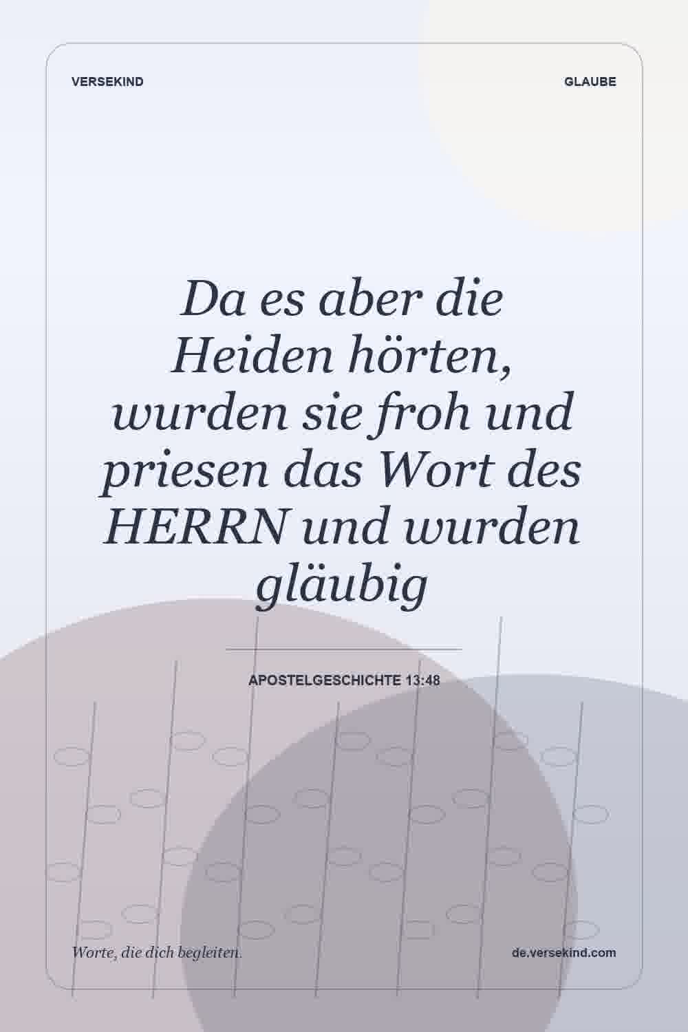 Da es aber die Heiden hörten, wurden sie froh und priesen das Wort des HERRN und wurden gläubig — Apostelgeschichte 13:48