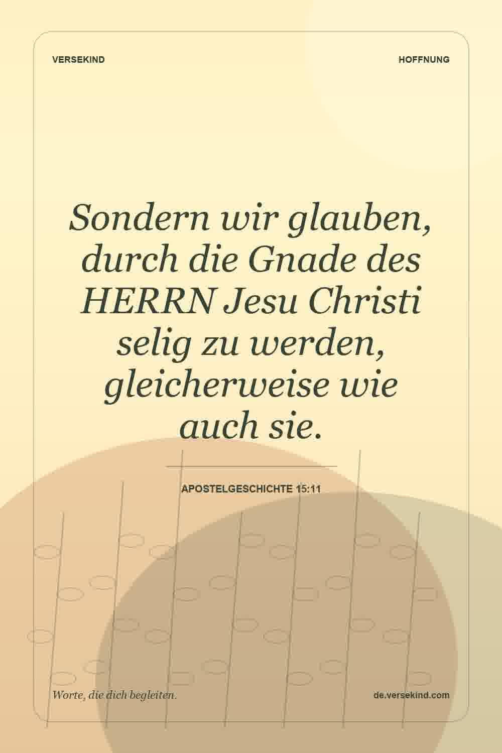 Sondern wir glauben, durch die Gnade des HERRN Jesu Christi selig zu werden, gleicherweise wie auch sie. — Apostelgeschichte 15:11