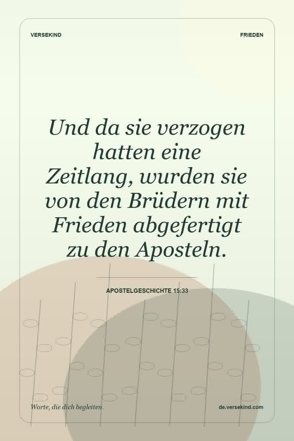 Und da sie verzogen hatten eine Zeitlang, wurden sie von den Brüdern mit Frieden abgefertigt zu den Aposteln. — Apostelgeschichte 15:33