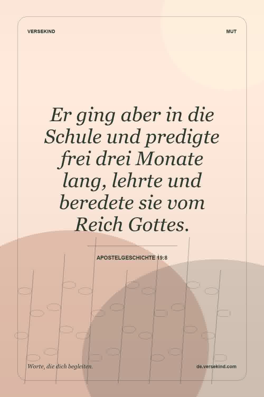 Er ging aber in die Schule und predigte frei drei Monate lang, lehrte und beredete sie vom Reich Gottes. — Apostelgeschichte 19:8