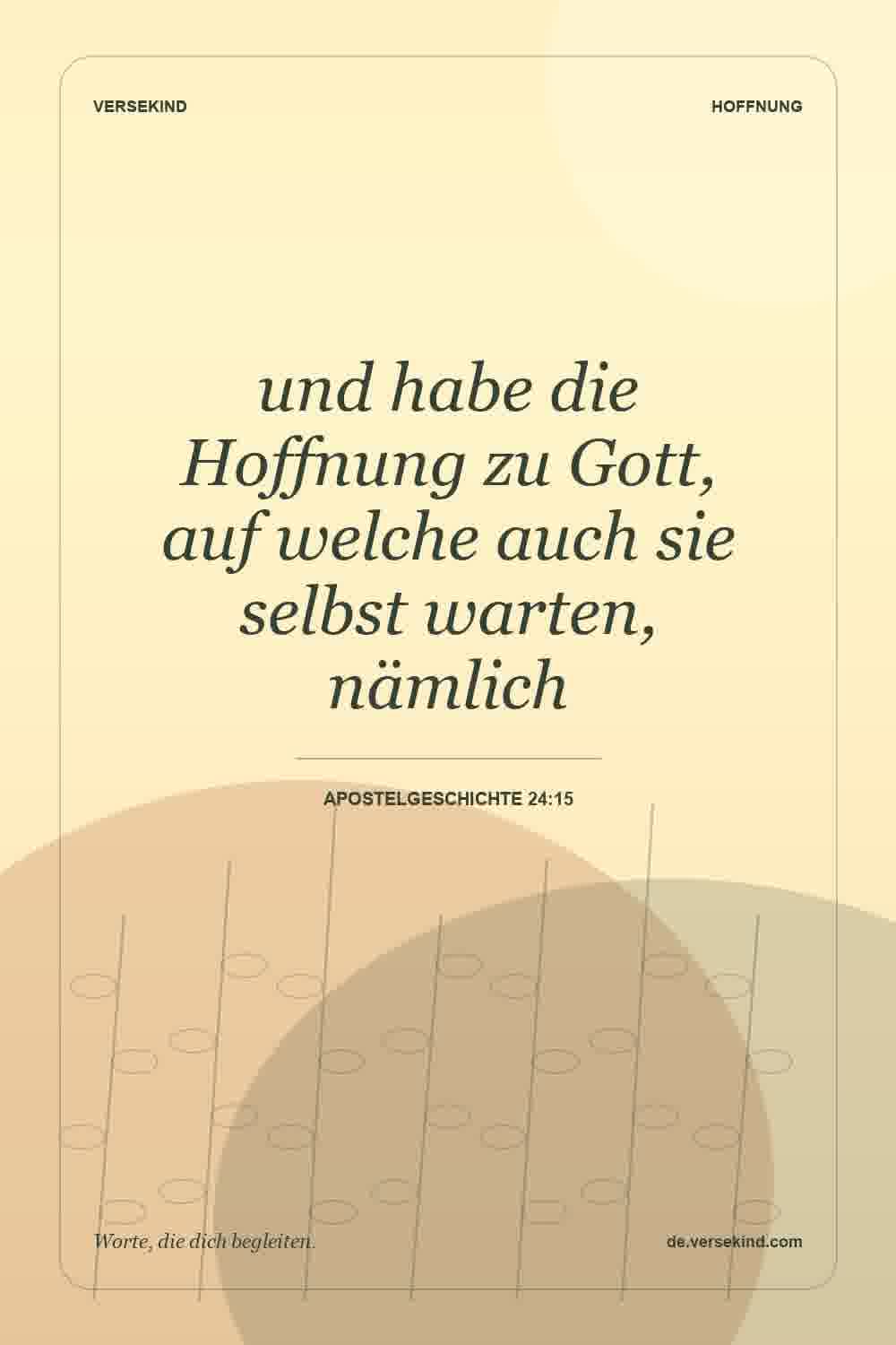 und habe die Hoffnung zu Gott, auf welche auch sie selbst warten, nämlich — Apostelgeschichte 24:15